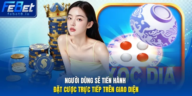 Người dùng sẽ tiến hành đặt cược trực tiếp trên giao diện.