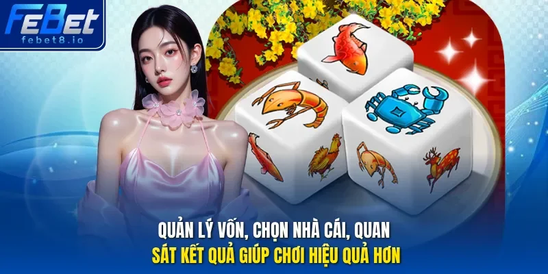 Quản lý vốn, chọn nhà cái, quan sát kết quả giúp chơi hiệu quả hơn.